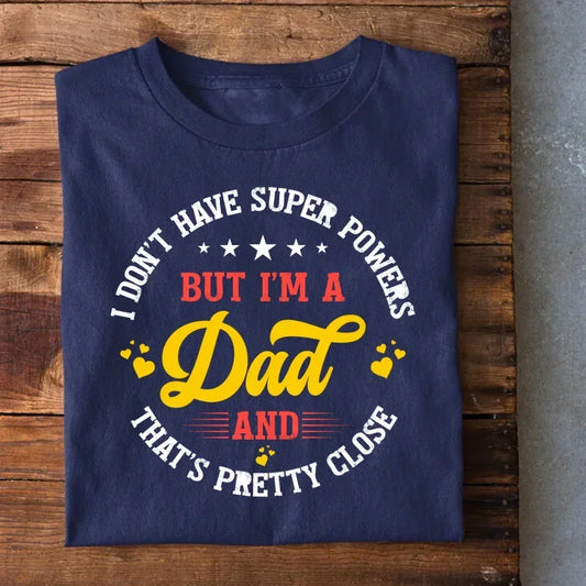 I don't have Superpowers Dad T-Shirt