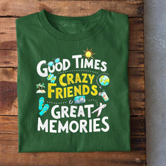 Good Times Crazy Friends Great Memories T-Shirt
