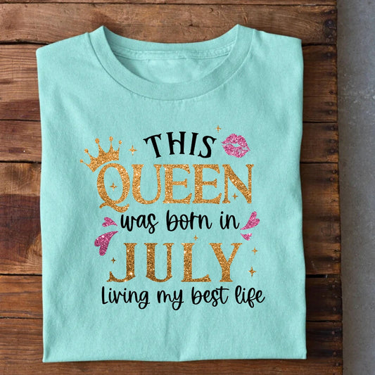 Queen Born in July Living Best Life T-Shirt