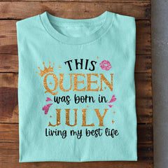 Queen Born in July Living Best Life T-Shirt