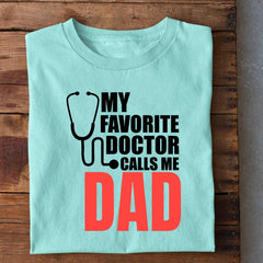 My Favorite Doctor call me Dad T-Shirt