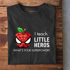 I Teach Little Heros Teacher T-Shirt