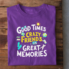 Good Times Crazy Friends Great Memories T-Shirt
