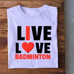 Live Love Badminton T-Shirt