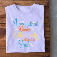 A room without Books is like a body without a Soul T-Shirt