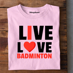 Live Love Badminton T-Shirt