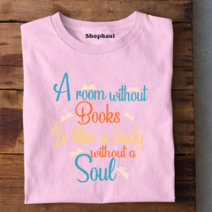 A room without Books is like a body without a Soul T-Shirt