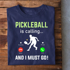Pickleball Calling I Must go T-Shirt
