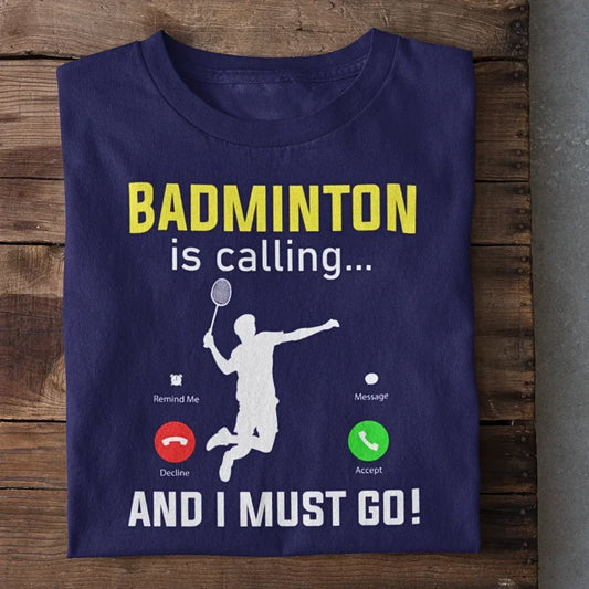 Badminton Calling I Must Go T-Shirt with Name and Number