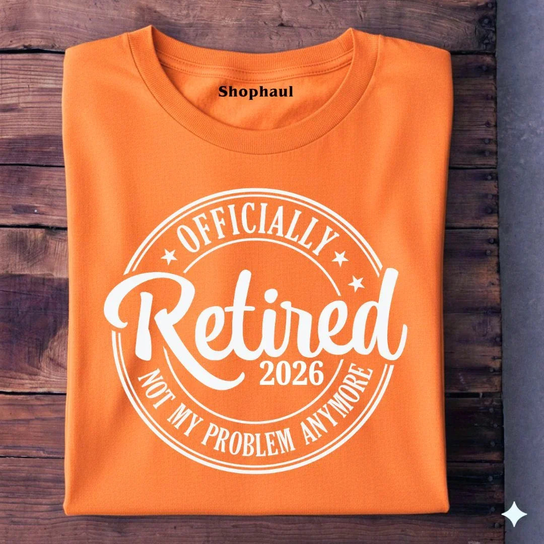 Officially Retired Not My Problem Anymore T-Shirt (Year Customized)
