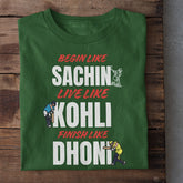 Begin Like Sachin Live like Kohli Finish Like Dhoni Cricket T-Shirt