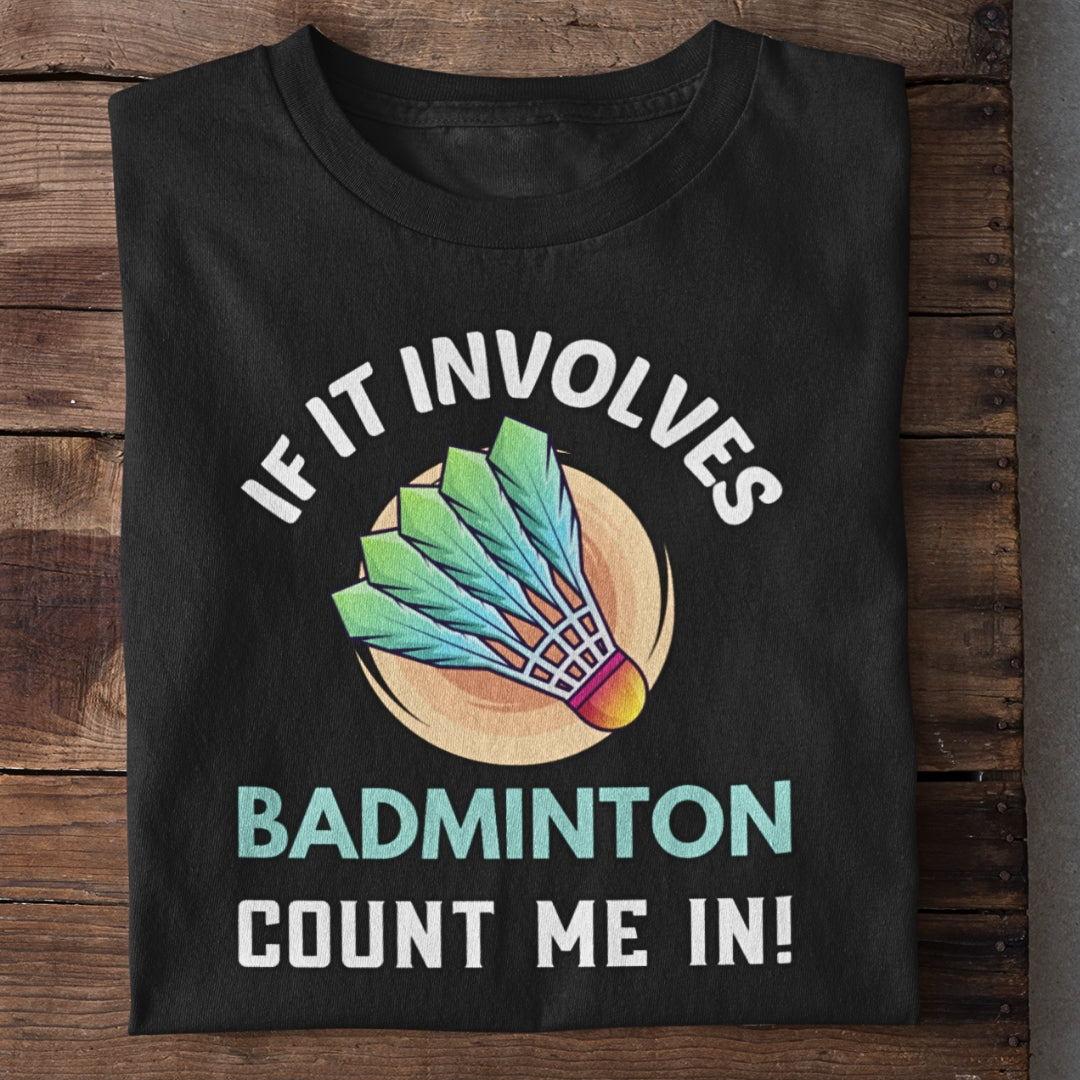If It Involves Badminton T-Shirt (Clearance Sale)