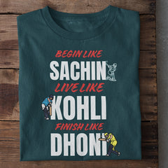 Begin Like Sachin Live like Kohli Finish Like Dhoni Cricket T-Shirt