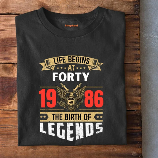 Life Begins at 40 | 1986 birth of Legends T-Shirt