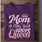 Mom Just above Queen T-Shirt