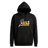 Unisex Born to Play Badminton Hoodie - The Shophaul Designs