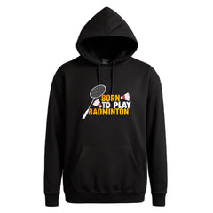 Unisex Born to Play Badminton Hoodie