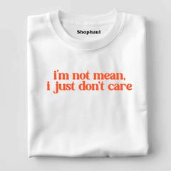 I'm not mean I just Don't Care T-Shirt