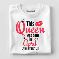 Queen Born in April Birthday T-Shirt