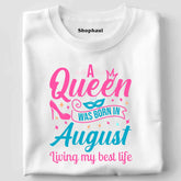 A Queen Was Born in August T-Shirt