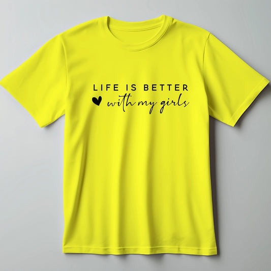 Life is Better with My Girls Mom T-Shirt