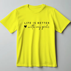 Life is Better with My Girls Mom T-Shirt