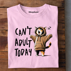 Can't Adult Today T-Shirt