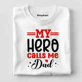 My Hero Calls Me Dad T-Shirt