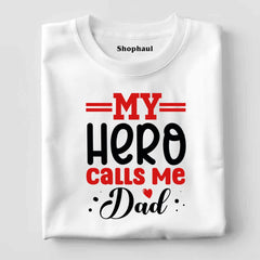 My Hero Calls Me Dad T-Shirt