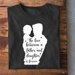 Love Between Father and Daughter is Forever T-Shirt
