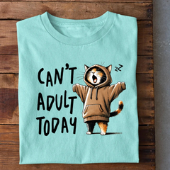 Can't Adult Today T-Shirt