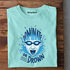 Dominate or Drown T-Shirt