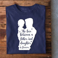 Love Between Father and Daughter is Forever T-Shirt
