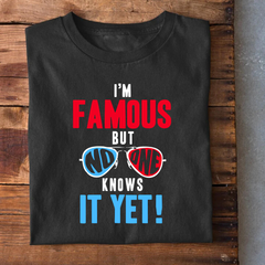 I'M Famous bit no one knows T-Shirt