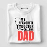 My Favorite Doctor call me Dad T-Shirt