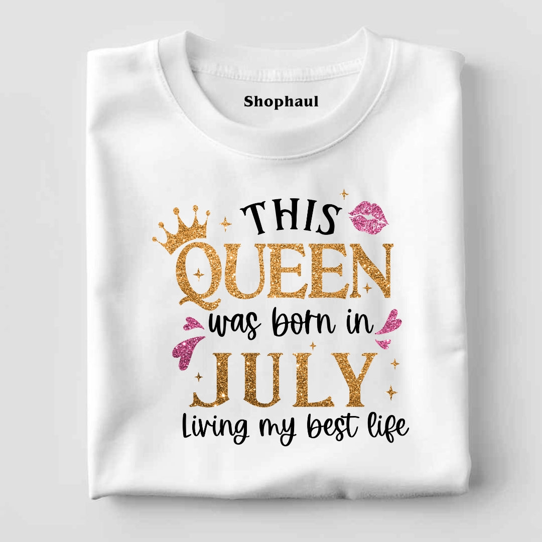 Queen Born in July Living Best Life T-Shirt