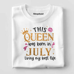 Queen Born in July Living Best Life T-Shirt