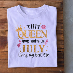 Queen Born in July Living Best Life T-Shirt