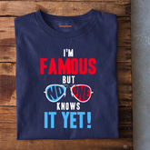 I'M Famous bit no one knows T-Shirt