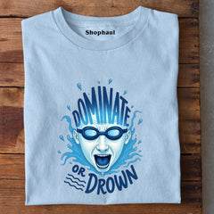 Dominate or Drown T-Shirt