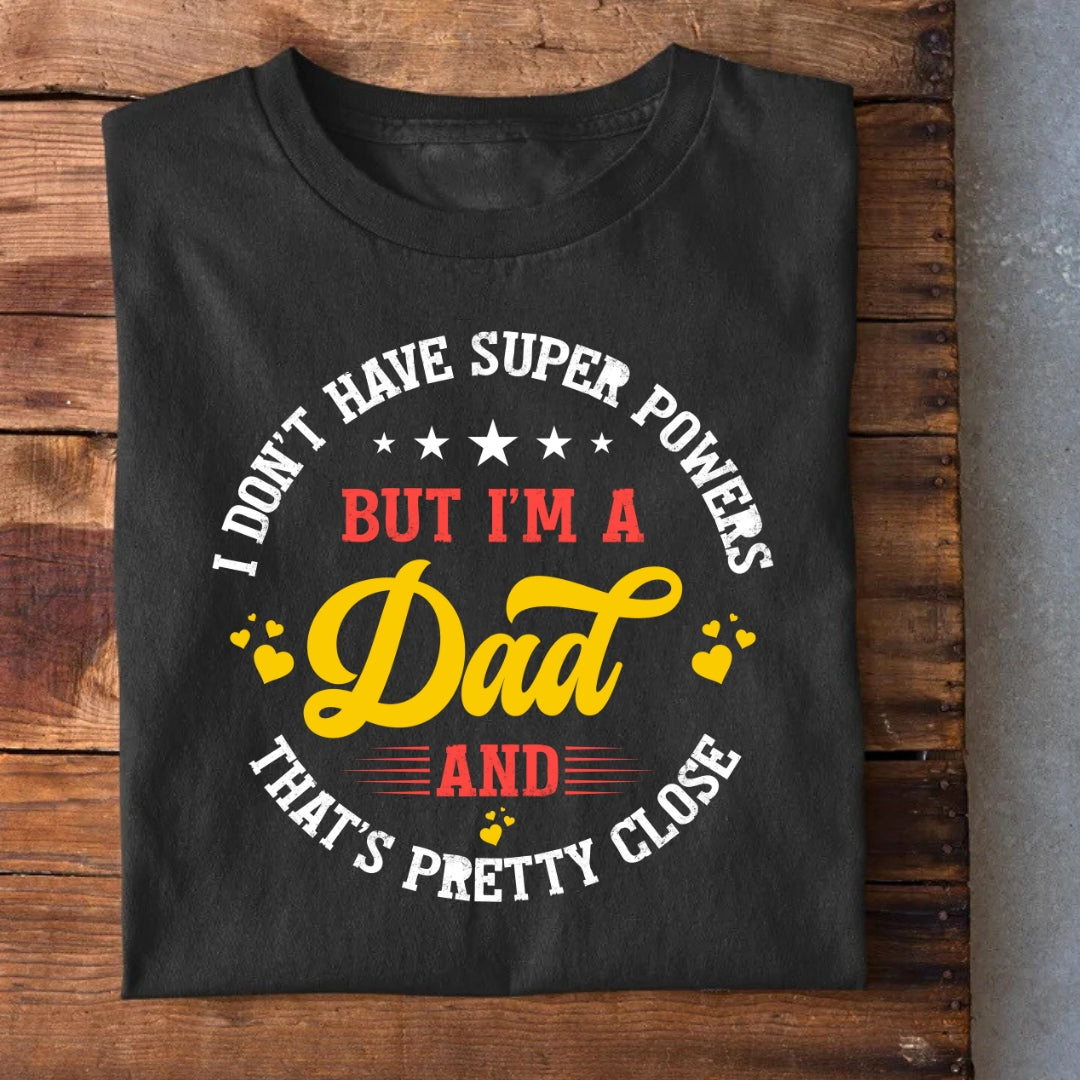 I don't have Superpowers Dad T-Shirt