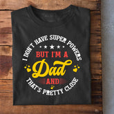 I don't have Superpowers Dad T-Shirt