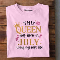 Queen Born in July Living Best Life T-Shirt