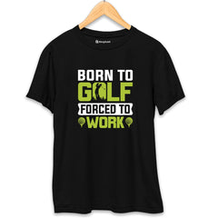 Born to Golf Forced to Work T-Shirt