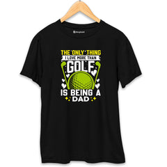 Only Thing I love morethan Golf is Dad T-Shirt