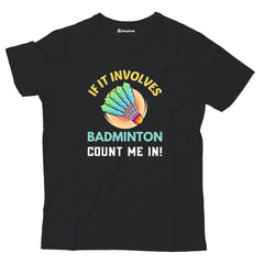 Kids If it Involves Badminton T-Shirt
