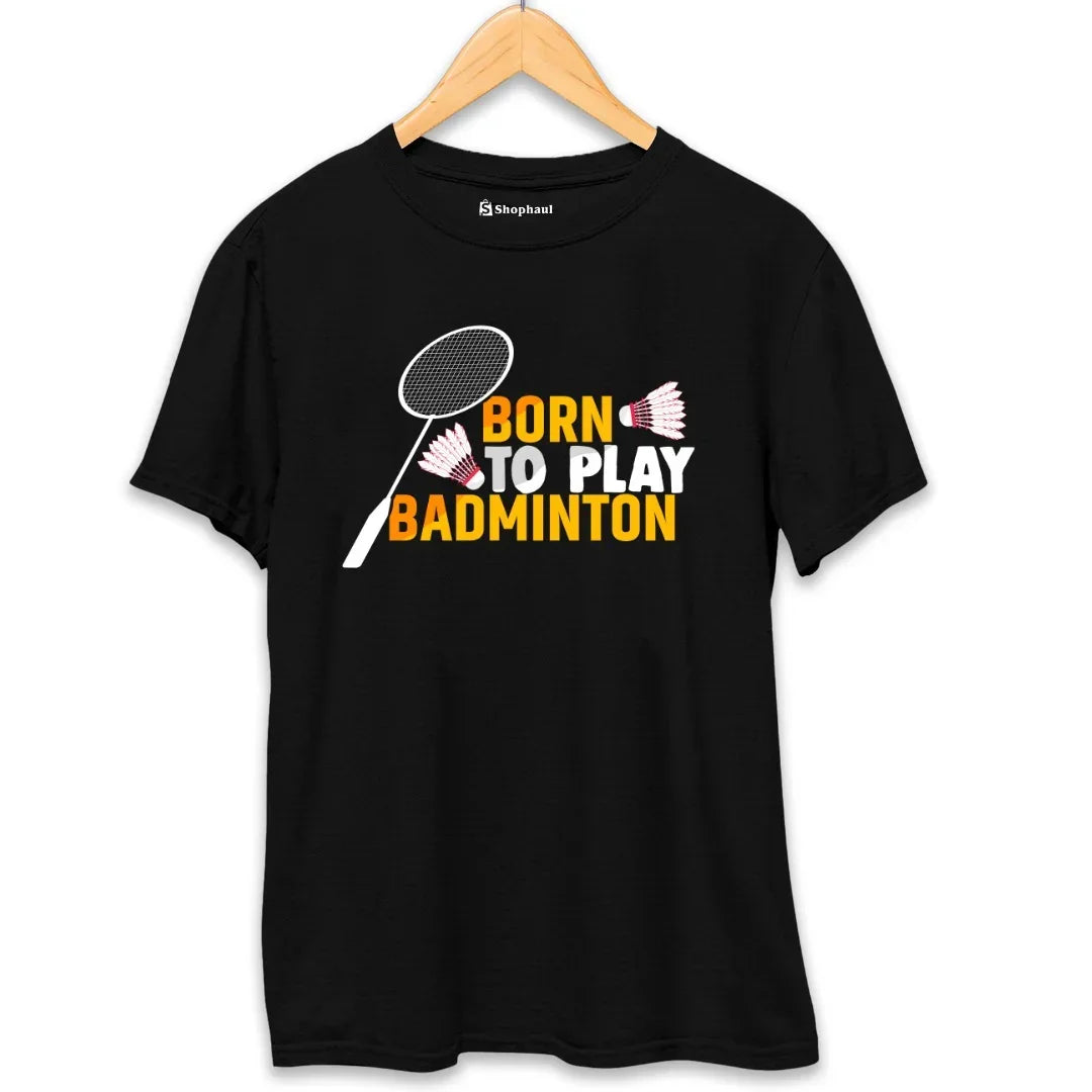 Born to Play Badminton T-Shirt