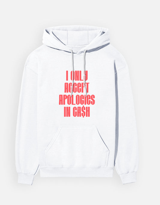 I only accept apologies in Cash - Unisex Hoodie