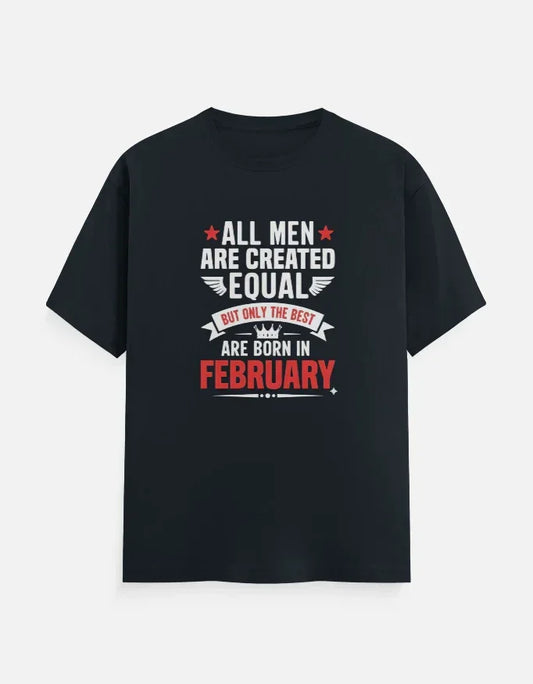 All Men Equal but Best are Born in February T-Shirt