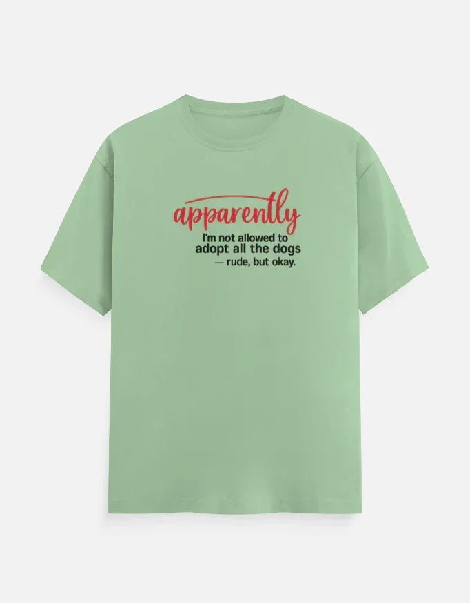 Apparently I'm Not allowed to adopt dog T-Shirt